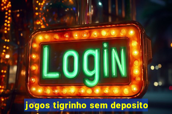 jogos tigrinho sem deposito